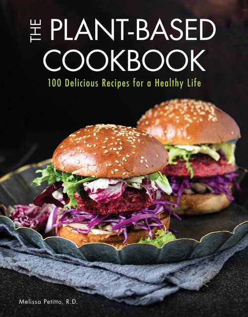 The Plant-Based Cookbook: 100 Delicious Recipes for a Healthy Life