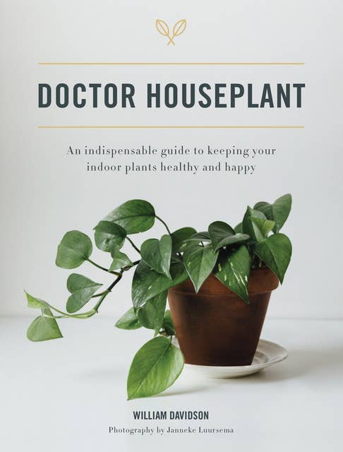 Doctor Houseplant: An Indispensable Guide to Keeping Your Houseplants Happy and Healthy