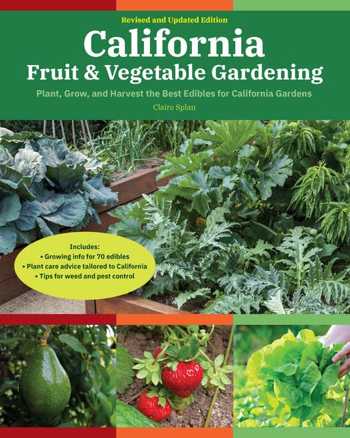 California Fruit & Vegetable Gardening, 2nd Edition: Plant, Grow, and Harvest the Best Edibles for California Gardens