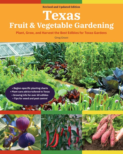 Texas Fruit & Vegetable Gardening, 2nd Edition: Plant, Grow, and Harvest the Best Edibles for Texas Gardens