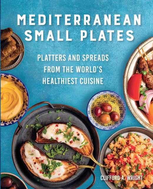 Mediterranean Small Plates: Platters and Spreads from the World's Healthiest Cuisine