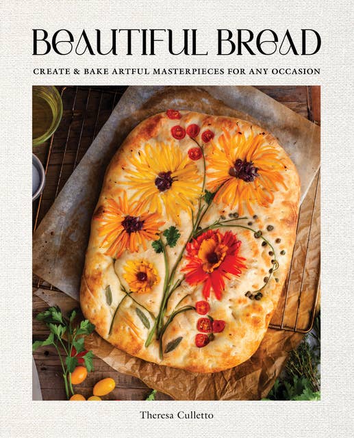 Beautiful Bread: Create & Bake Artful Masterpieces for Any Occasion