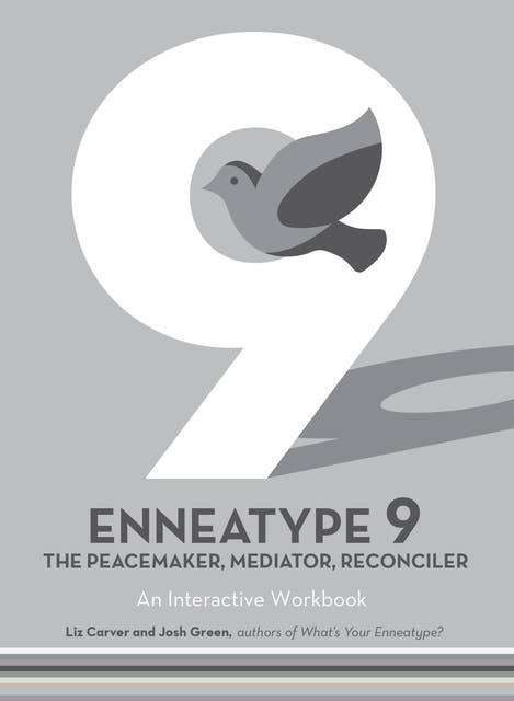Enneatype 9: The Peacemaker, Mediator, Reconciler: An Interactive Workbook