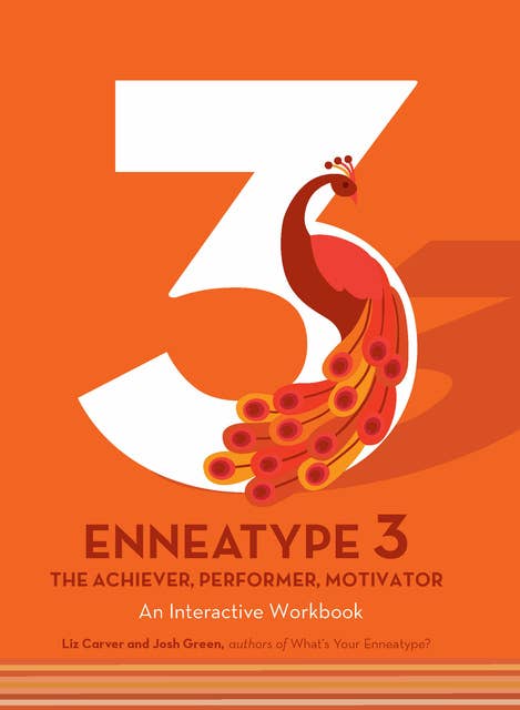 Enneatype 3: The Achiever, Performer, Motivator: An Interactive Workbook