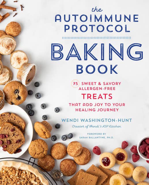 Autoimmune Protocol Baking Book: 75 Sweet & Savory, Allergen-Free Treats That Add Joy to Your Healing Journey