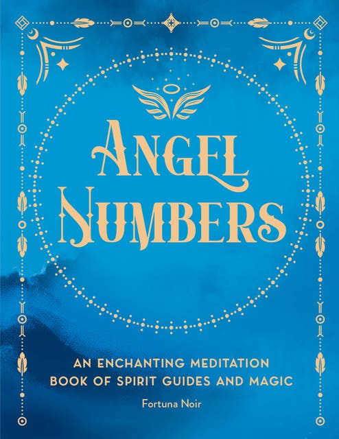 Angel Numbers: An Enchanting Meditation Book of Spirit Guides and Magic -  E-bog - Fortuna Noir - ISBN 9780760379998 - Mofibo