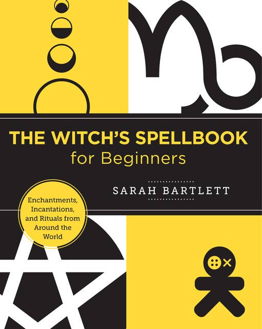 The Witch's Spellbook for Beginners: Enchantments, Incantations, and Rituals from Around the World
