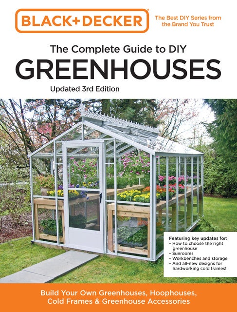 Black and Decker The Complete Guide to DIY Greenhouses 3rd Edition: Build  Your Own Greenhouses, Hoophouses, Cold Frames & Greenhouse Accessories -  E-kirja - Chris Peterson, Editors of Cool Springs Press - Storytel