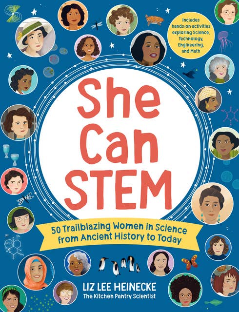 She Can STEM: 50 Trailblazing Women in Science from Ancient History to Today – Includes hands-on activities exploring Science, Technology, Engineering, and Math
