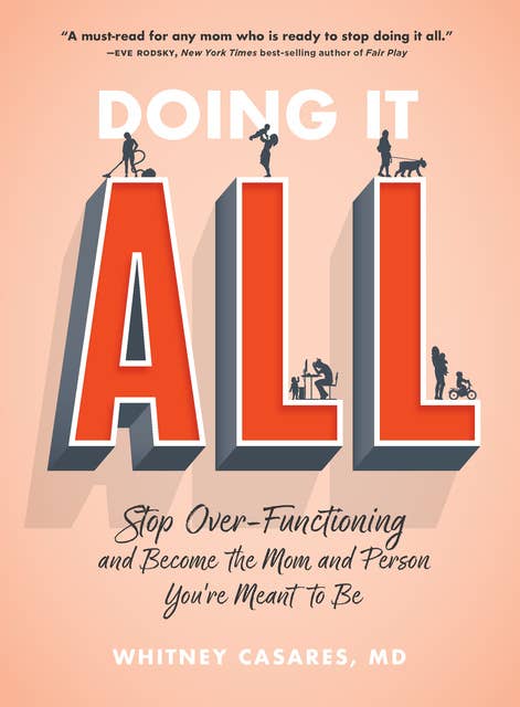 Doing It All: Stop Over-Functioning and Become the Mom and Person You're Meant to Be