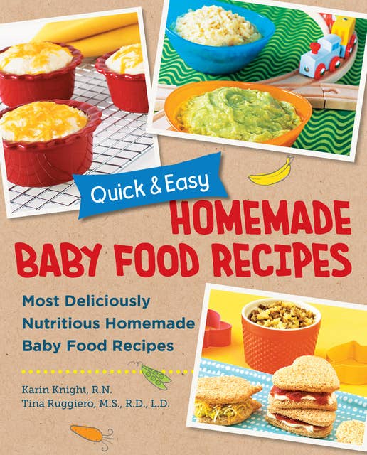 Quick and Easy Homemade Baby Food Recipes: Most Deliciously Nutritious Homemade Baby Food Recipes