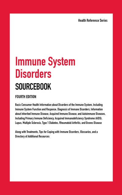 Immune System Disorders Sourcebook, 4th Ed.