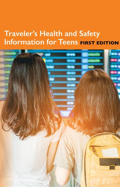 Traveler's Health Information for Teens, 1st Ed.