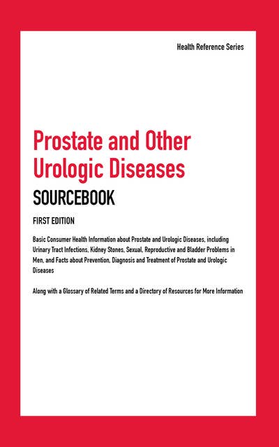 Prostate and Other Urologic Diseases Sourcebook, 1st Ed.