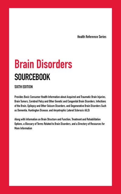 Brain Disorders Sourcebook, 6th Ed.