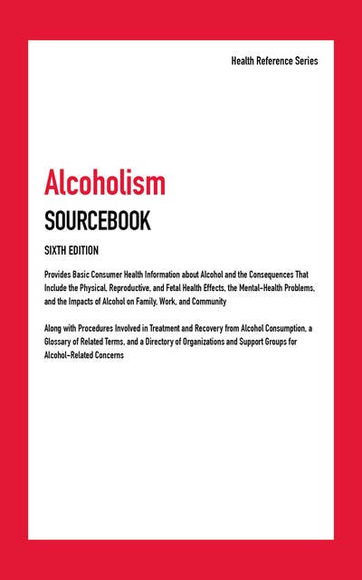 Alcoholism Sourcebook, 6th Ed.