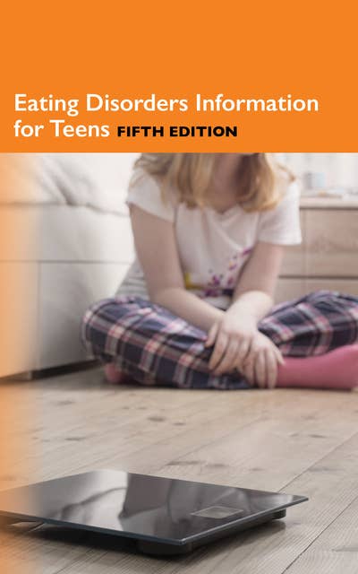 Eating Disorders Information for Teens, 5th Ed.