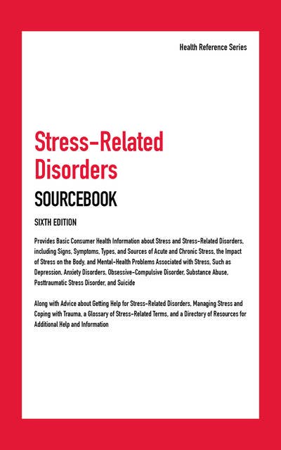 Stress Related Disorders Sourcebook, 6th Ed.