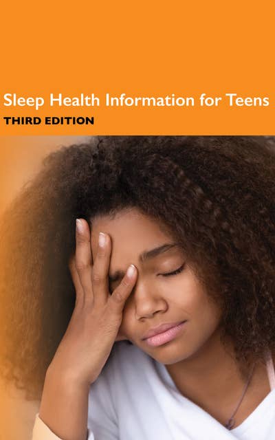 Sleep Health Information for Teens, 3rd Ed.