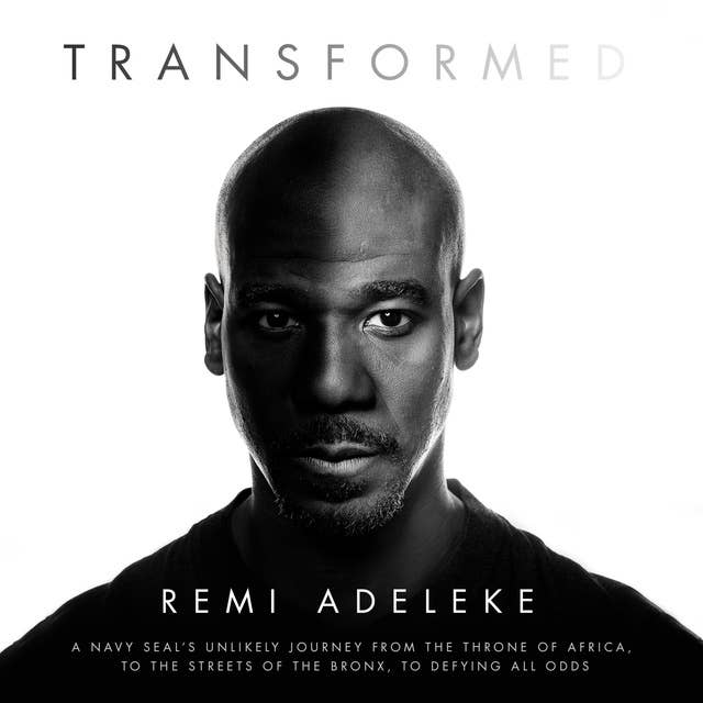 Transformed: A Navy SEAL’s Unlikely Journey from the Throne of Africa, to the Streets of the Bronx, to Defying All Odds