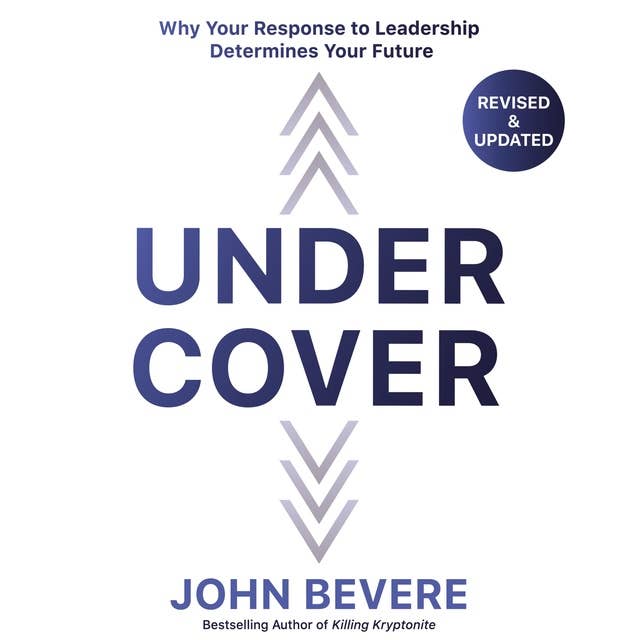 Under Cover: Why Your Response to Leadership Determines Your Future