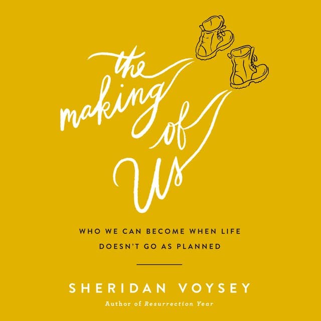 The Making of Us: Who We Can Become When Life Doesn’t Go As Planned