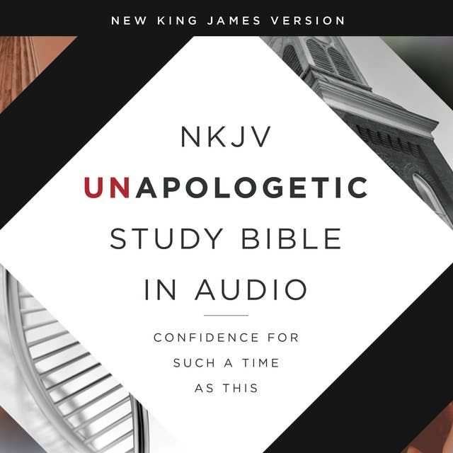 Unapologetic Study Audio Bible – New King James Version, NKJV: New Testament: Confidence for Such a Time As This