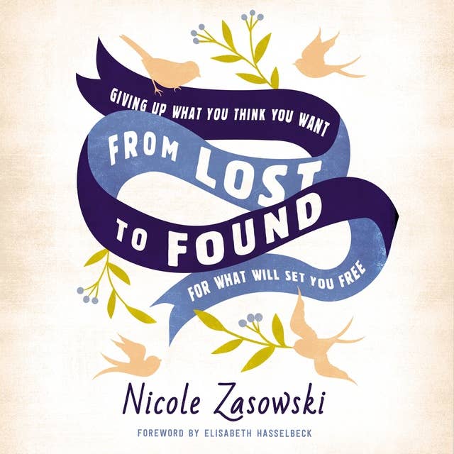 Cover for From Lost to Found: Giving Up What You Think You Want for What Will Set You Free
