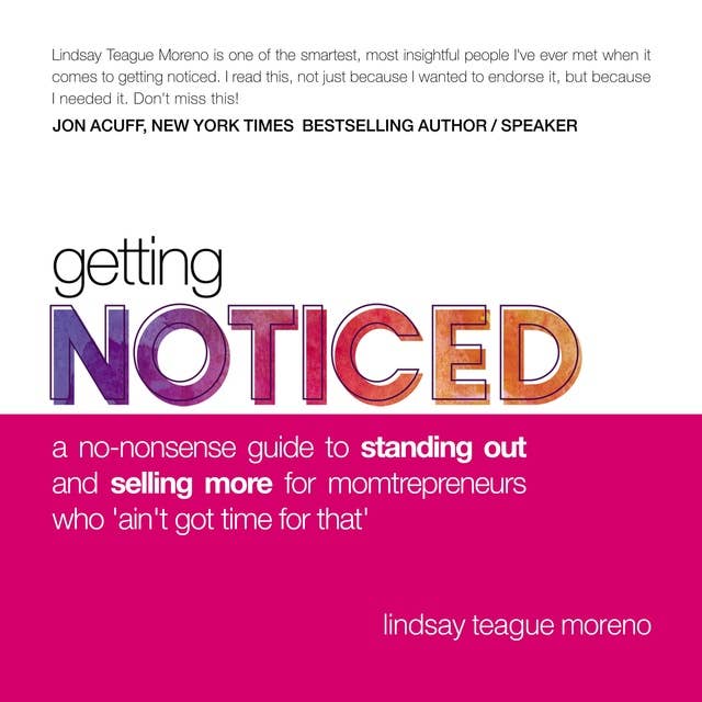Getting Noticed: A No-Nonsense Guide to Standing Out and Selling More for Momtrepreneurs Who ‘Ain’t Got Time for That’