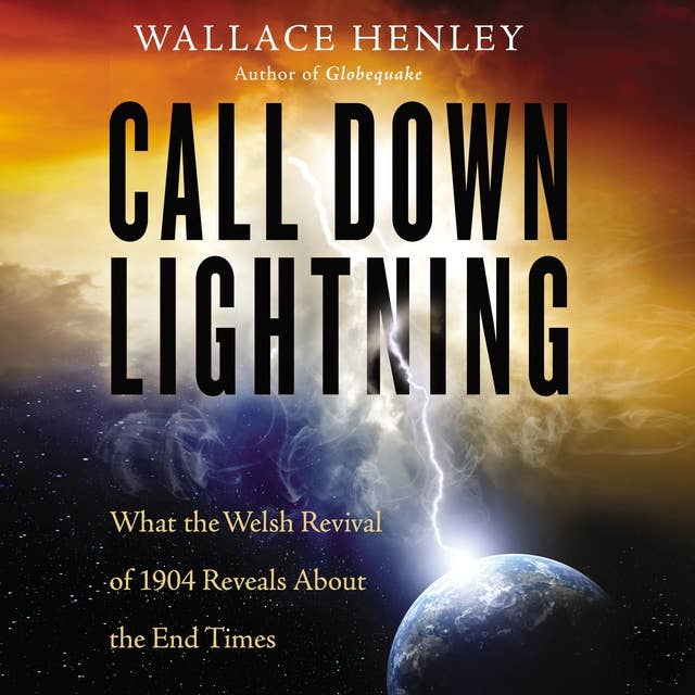 Call Down Lightning: What the Welsh Revival of 1904 Reveals About the End Times