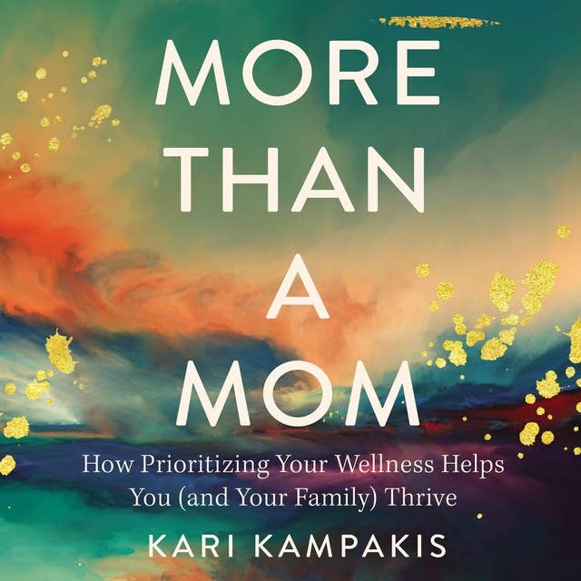 More Than a Mom: How Prioritizing Your Wellness Helps You (and Your Family) Thrive