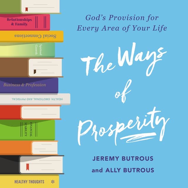 The Ways of Prosperity: God's Provision for Every Area of Your Life