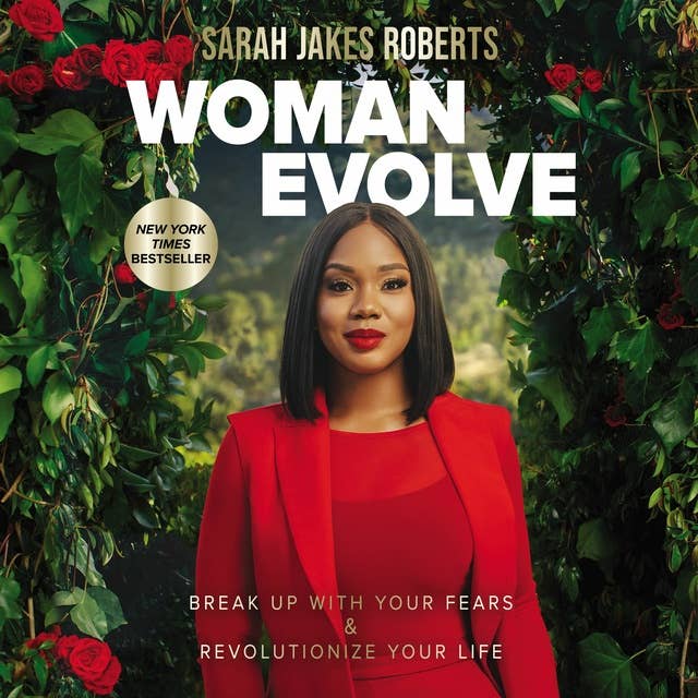 Woman Evolve - Break Up with Your Fears and Revolutionize Your Life: Break Up with Your Fears and   Revolutionize Your Life