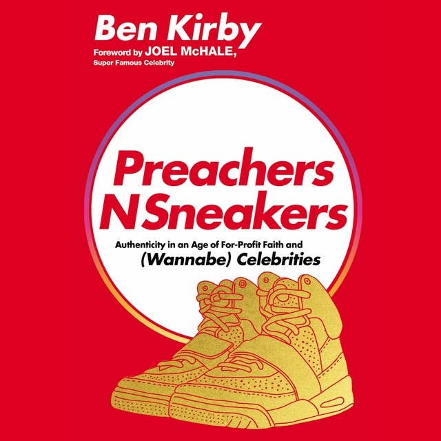 PreachersNSneakers: Authenticity in an Age of For-Profit Faith and (Wannabe) Celebrities