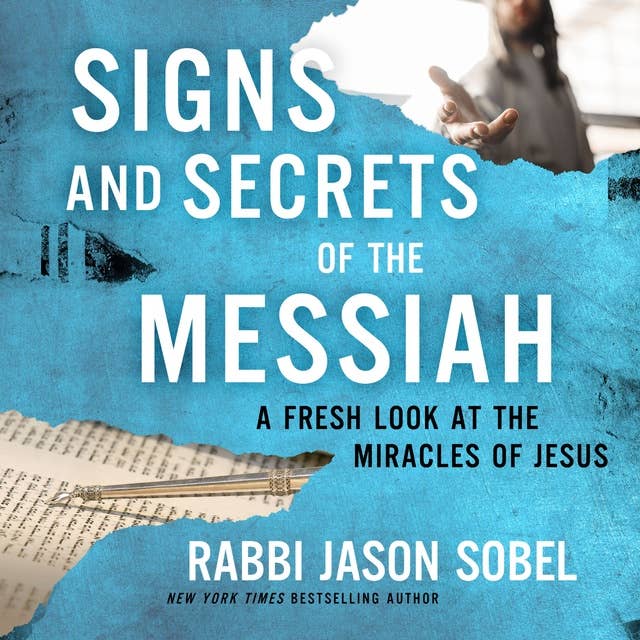 Signs and Secrets of the Messiah: A Fresh Look at the Miracles of Jesus