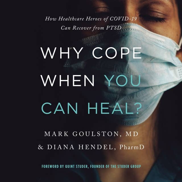 Why Cope When You Can Heal?: How Healthcare Heroes of COVID-19 Can Recover from PTSD