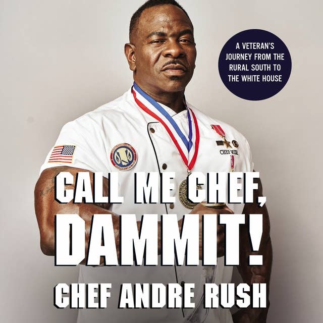 Call Me Chef, Dammit!: A Veteran’s Journey from the Rural South to the White House
