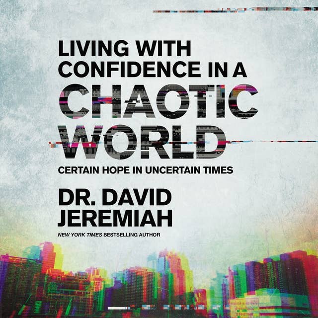 Cover for Living with Confidence in a Chaotic World: Certain Hope In Uncertain Times