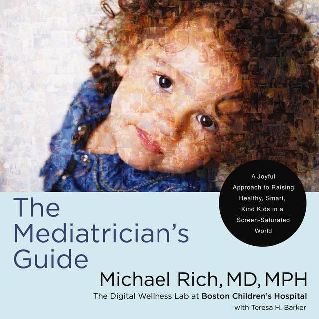 The Mediatrician's Guide: A Joyful Approach to Raising Healthy, Smart, Kind Kids in a Screen-Saturated World