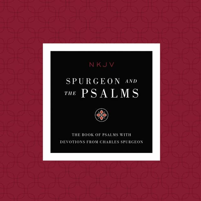 NKJV, Spurgeon and the Psalms Audio, Maclaren Series: The Book of Psalms with Devotions from Charles Spurgeon