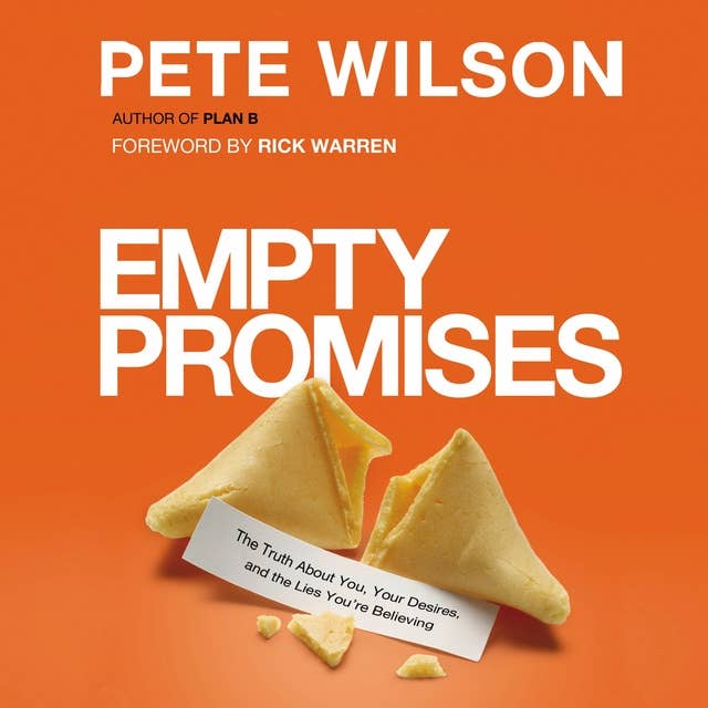 Empty Promises: The Truth About You, Your Desires, and the Lies You're Believing