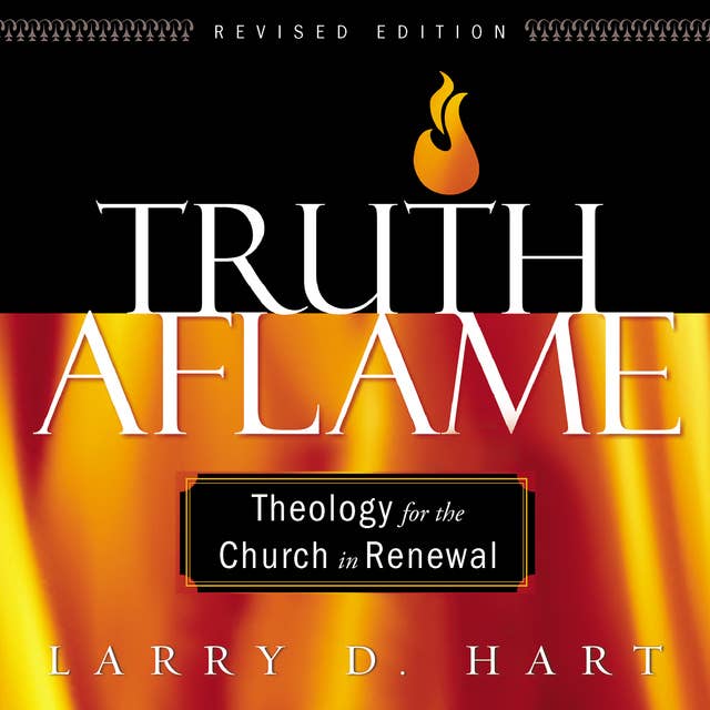 Truth Aflame: A Balanced Theology for Evangelicals and Charismatics