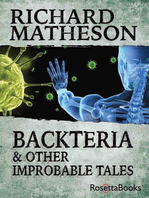 Backteria: & Other Improbable Tales