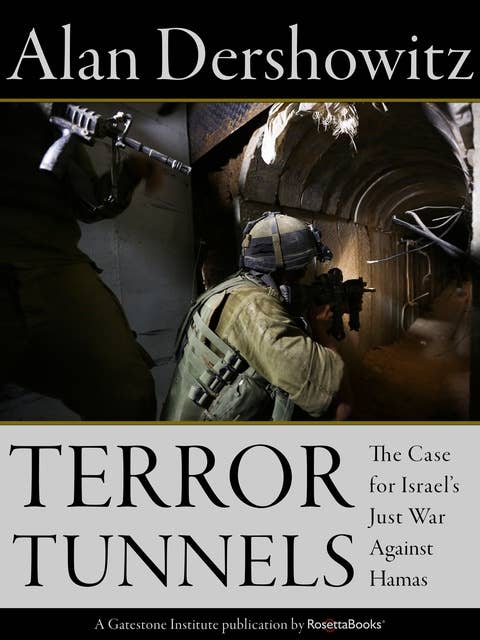 Terror Tunnels: The Case for Israel's Just War Against Hamas