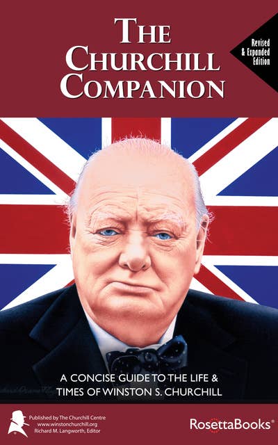 The Churchill Companion: A Concise Guide to the Life & Times of Winston S. Churchill