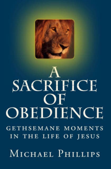 A Sacrifice of Obedience: Gethsemane Moments in the Life of Jesus