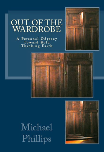 Out of the Wardrobe: A Personal Odyssey Toward Bold Thinking Faith