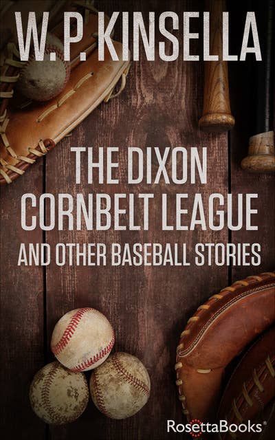 The Dixon Cornbelt League: And Other Baseball Stories