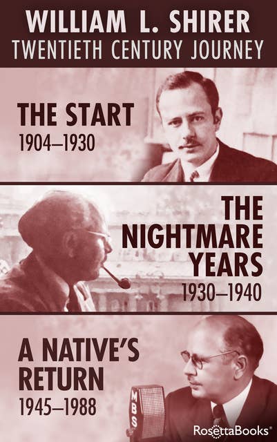 William L. Shirer: Twentieth Century Journey: The Start, 1904–1930; The Nightmare Years, 1930–1940; A Native's Return, 1945–1988