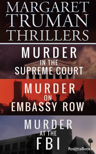 Margaret Truman Thrillers: Murder in the Supreme Court, Murder on Embassy Row, Murder at the FBI